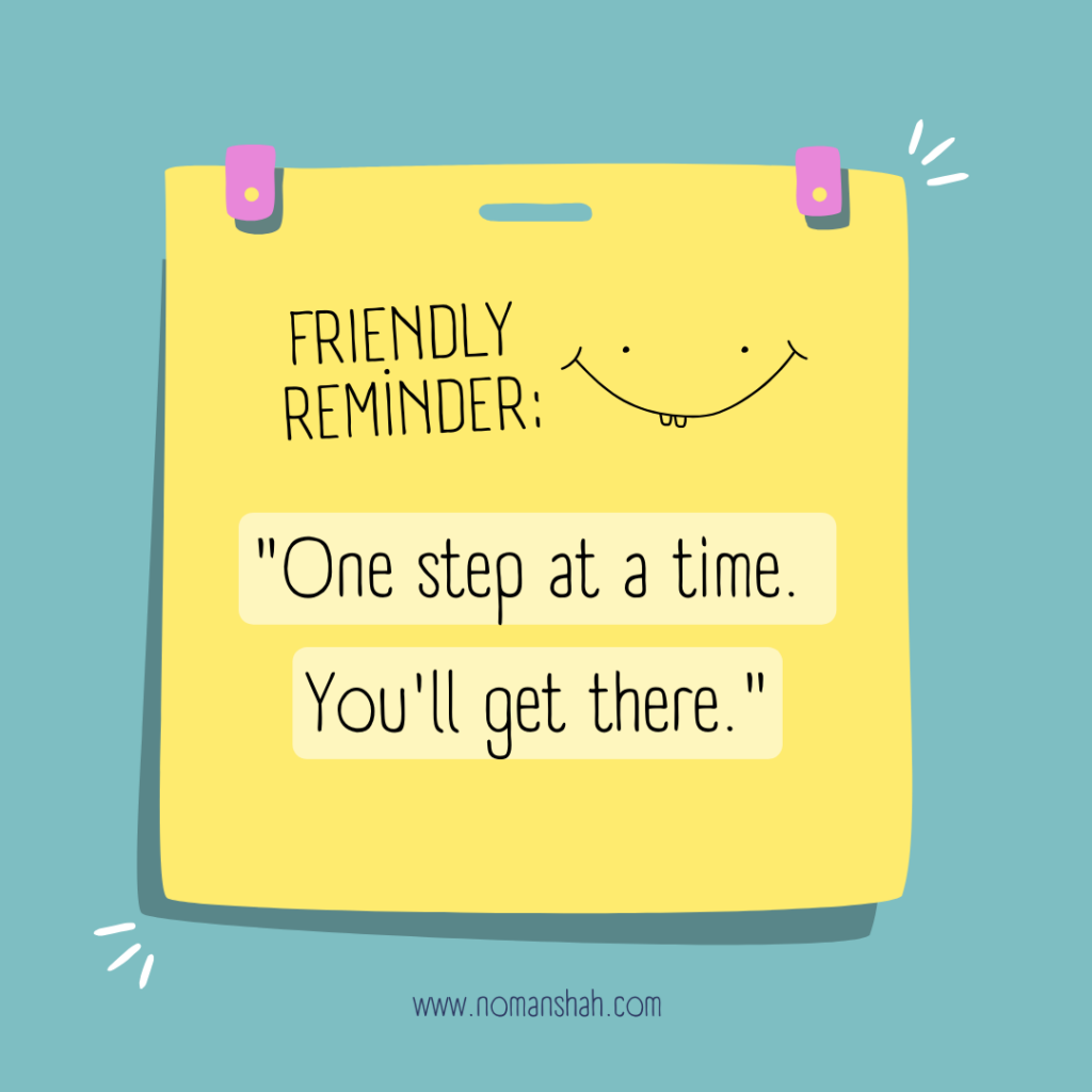 One step at a time. You'll get there!